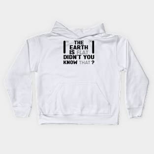 The earth is flat didn't you know that Kids Hoodie